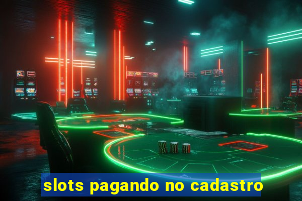 slots pagando no cadastro